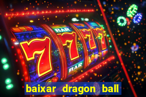 baixar dragon ball z dublado